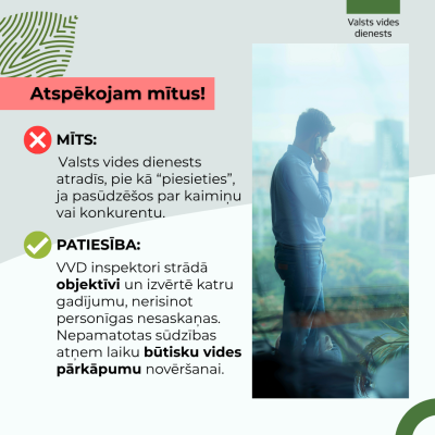 Mīts:  Valsts vides dienests (VVD) atradīs, pie kā “piesieties”, ja pasūdzēšos par kaimiņu vai konkurentu