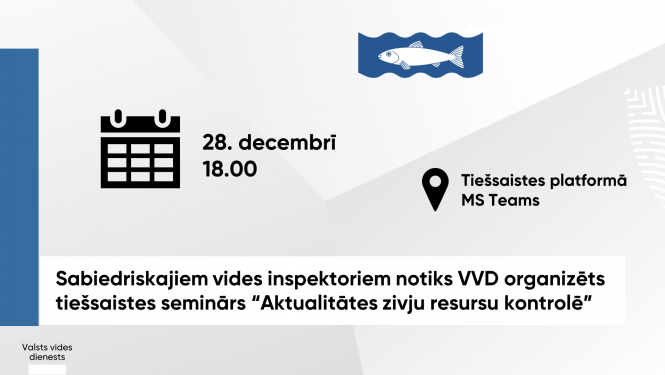 Sabiedriskajiem vides inspektoriem notiks VVD organizēts tiešsaistes seminārs “Aktualitātes zivju resursu kontrolē”  