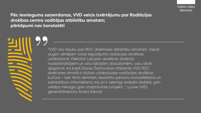 Pēc iesnieguma saņemšanas, VVD veicis izvērtējumu par Radiācijas drošības centra vadītājas atbilstību amatam; pārkāpumi nav konstatēti