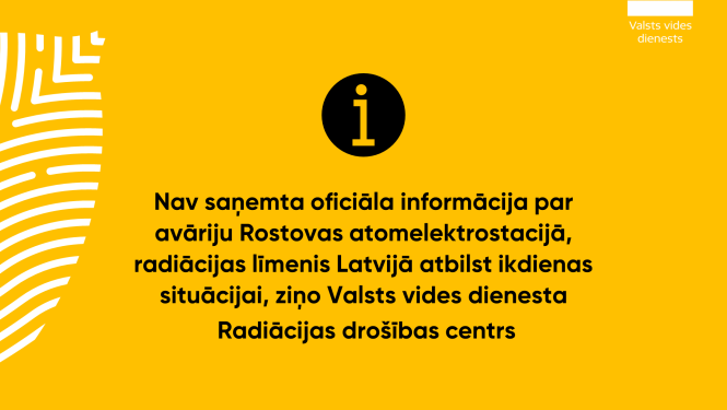 Nav saņemta oficiāla informācija par avāriju Rostovas atomelektrostacijā, radiācijas līmenis Latvijā atbilst ikdienas situācijai, ziņo VVD RDC