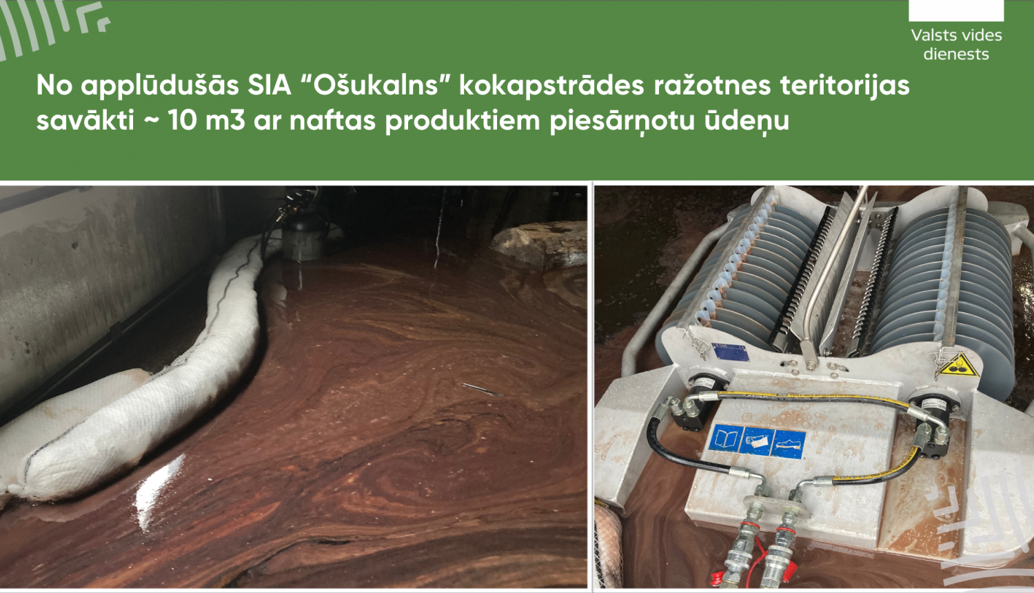 No applūdušās SIA “Ošukalns” kokapstrādes ražotnes teritorijas savākti ~ 10 m3 ar naftas produktiem piesārņotu ūdeņu