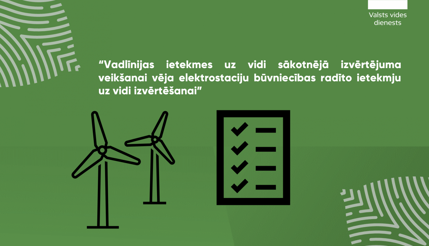 “Vadlīnijas ietekmes uz vidi sākotnējā izvērtējuma veikšanai vēja elektrostaciju būvniecības radīto ietekmju uz vidi izvērtēšanai”